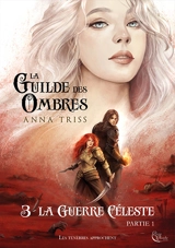 La guilde des ombres. Vol. 3. La guerre céleste. Vol. 1 - Anna Triss