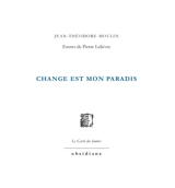 Change est mon paradis - Jean-Théodore Moulin