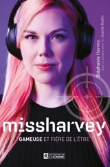 Missharvey : gameuse et fière de l'être - Stephanie Harvey