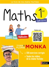 Maths spécialité 1re : cours, exos, méthodes : le livre de ma chaîne YouTube - Yvan Monka