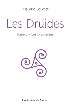 Les druides. Vol. 3. Les druidesses - Claudine Bouchet