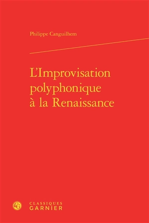 L'improvisation polyphonique à la Renaissance - Philippe Canguilhem