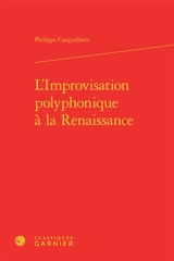 L'improvisation polyphonique à la Renaissance - Philippe Canguilhem
