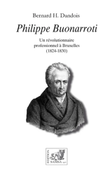 Philippe Buonarroti : un révolutionnaire professionnel à Bruxelles (1824-1830) : récit épistolaire - Bernard Dandois