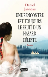Une rencontre est toujours le fruit d'un hasard céleste - Daniel Janneau