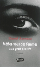 Méfiez-vous des femmes aux yeux cernés - Daniel Janneau