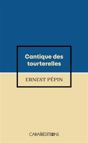 Cantique des tourterelles - Ernest Pépin