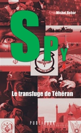 Spy n°2 le transfuge de téhéran - Michel Béhar