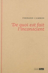 De quoi est fait l'inconscient - Fernand Cambon