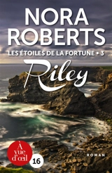 Les étoiles de la fortune. Vol. 3. Riley - Nora Roberts