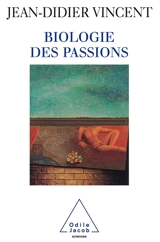 Biologie des passions - Jean-Didier Vincent