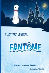 Plus tard je serai.... Fantôme - Marie-Andrée Verger