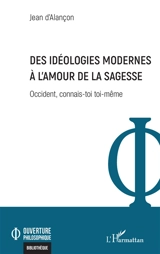 Occident, connais-toi toi-même. Des idéologies modernes à l'amour de la sagesse - Jean d' Alançon