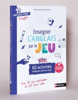 Enseigner l'anglais par le jeu : 60 activités ludiques clés en main : avec 30 jeux duplicables et 20 tutos vidéo - Cindy Mathieu