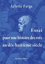 Essai pour une histoire des voix au dix-huitième siècle - Arlette Farge