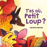 T'es où, Petit Loup ? - Caroline Merola