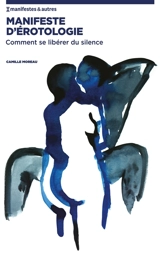 Manifeste d'érotologie : comment se libérer du silence - Camille Moreau