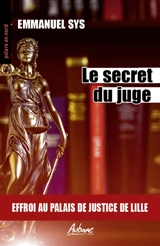 Le secret du juge : effroi au palais de justice de Lille - Emmanuel Sys