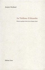 La vieillesse d'Alexandre : essai sur quelques états du vers français récent - Jacques Roubaud