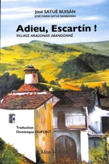 Adieu, Escartin ! : village aragonais abandonné - José Satué Buisan