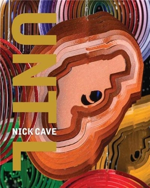 Nick Cave : Until - Denise Markonish