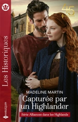 Capturée par un Highlander : alliances dans les Highlands - Madeline Martin
