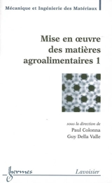 Mise en oeuvre des matières agroalimentaires. Vol. 1
