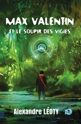 Max Valentin et le soupir des Vigies - Alexandre Léoty