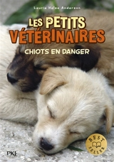 Les petits vétérinaires. Vol. 1. Chiots en danger - Laurie Halse Anderson