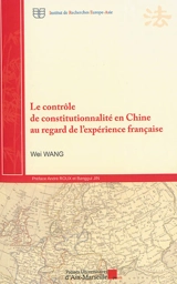 Le contrôle de constitutionnalité en Chine au regard de l'expérience française - Wei Wang