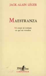 Maestranza : ni essai ni roman, ce qu'on voudra - Jack-Alain Léger