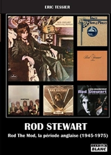 Rod Stewart and the Faces. Vol. 1. Rod the Mod, la période anglaise (1945-1975) - Eric Tessier