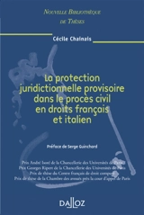 La protection juridictionnelle provisoire dans le procès civil en droits français et italien - Cécile Chainais