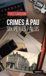 Crimes à Pau : six petits Palois - Yves Carchon