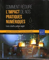 Comment réduire l'impact de nos pratiques numériques : les clefs pour agir - Louise Pastouret