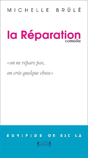 La réparation : comédie - Michelle Brûlé