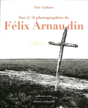 Sur 2 + 6 photographies de Félix Arnaudin - Eric Audinet