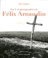 Sur 2 + 6 photographies de Félix Arnaudin - Eric Audinet