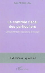 Le contrôle fiscal des particuliers : déroulement des opérations et recours - Eric Péchillon