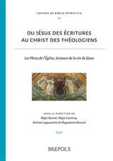 Du Jésus des Ecritures au Christ des théologiens : les Pères de l'Eglise, lecteurs de la vie de Jésus - Rencontres de patristiques (27 ; 2021 ; Toulouse)