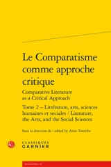 Le comparatisme comme approche critique. Vol. 2. Littérature, arts, sciences humaines et sociales. Literature, the arts, and the social sciences. Comparative literature as a critical approach. Vol. 2. Littérature, arts, sciences humaines et sociales. - Association internationale de littérature comparée. Congrès (20 ; 2013 ; Paris)