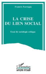 La Crise du lien social : essai de sociologie critique - Francis Farrugia