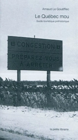 Le Québec mou : guide touristique préhistorique - Arnaud Le Gouëfflec