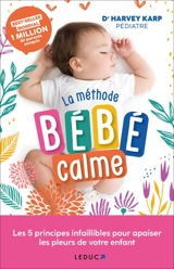 La méthode bébé calme : les 5 principes infaillibles pour apaiser les pleurs de votre enfant - Harvey Karp