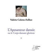 L'apesanteur dansée ou Le corps dansant glorieux. Vol. 2. Théâtralité et spiritualité de la danse : première section - Valérie Colette-Folliot