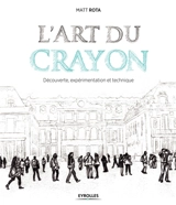 L'art du crayon : découverte, expérimentation et technique - Matt Rota