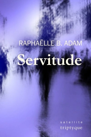 Servitude - Adam, Raphaëlle B.