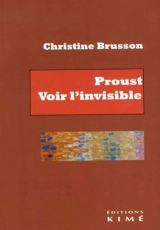 Proust : voir l'invisible - Christine Brusson