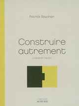 Construire autrement : comment faire ? - Patrick Bouchain