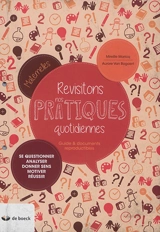 Revisitons nos pratiques quotidiennes : se questionner, analyser, donner sens, motiver, réussir : guide & documents reproductibles - Mireille Maricq